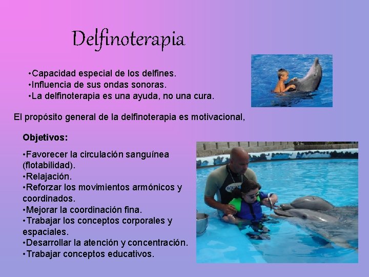 Delfinoterapia • Capacidad especial de los delfines. • Influencia de sus ondas sonoras. •