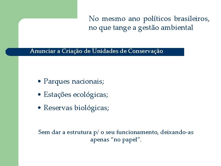 No mesmo ano políticos brasileiros, no que tange a gestão ambiental Anunciar a Criação