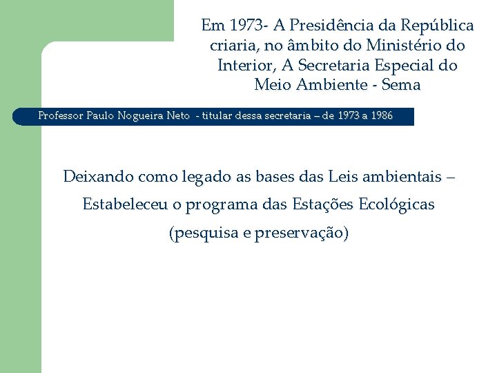 Em 1973 - A Presidência da República criaria, no âmbito do Ministério do Interior,