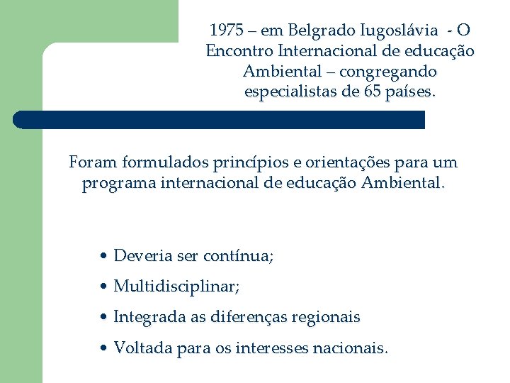 1975 – em Belgrado Iugoslávia - O Encontro Internacional de educação Ambiental – congregando
