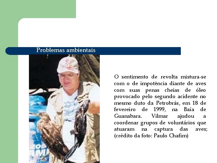 Problemas ambientais O sentimento de revolta mistura-se com o de impotência diante de aves