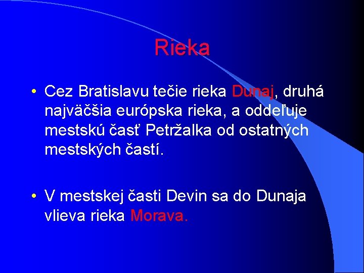 Rieka • Cez Bratislavu tečie rieka Dunaj, druhá najväčšia európska rieka, a oddeľuje mestskú