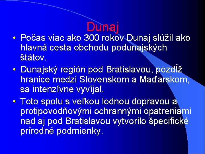 Dunaj • Počas viac ako 300 rokov Dunaj slúžil ako hlavná cesta obchodu podunajských