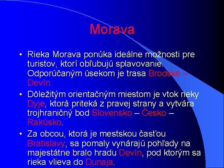 Morava • Rieka Morava ponúka ideálne možnosti pre turistov, ktorí obľubujú splavovanie. Odporúčaným úsekom