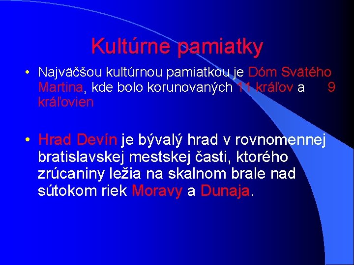 Kultúrne pamiatky • Najväčšou kultúrnou pamiatkou je Dóm Svätého Martina, kde bolo korunovaných 11