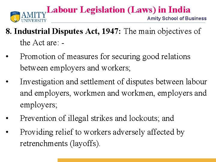 Labour Legislation (Laws) in India Amity School of Business 8. Industrial Disputes Act, 1947: