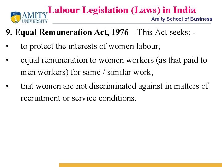 Labour Legislation (Laws) in India Amity School of Business 9. Equal Remuneration Act, 1976