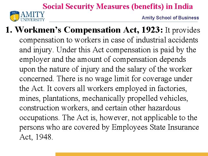 Social Security Measures (benefits) in India Amity School of Business 1. Workmen’s Compensation Act,