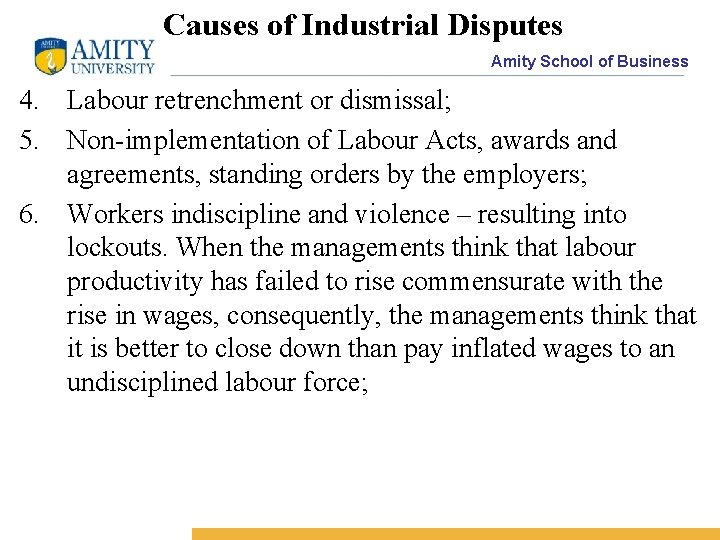 Causes of Industrial Disputes Amity School of Business 4. Labour retrenchment or dismissal; 5.