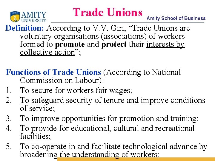 Trade Unions Amity School of Business Definition: According to V. V. Giri, “Trade Unions