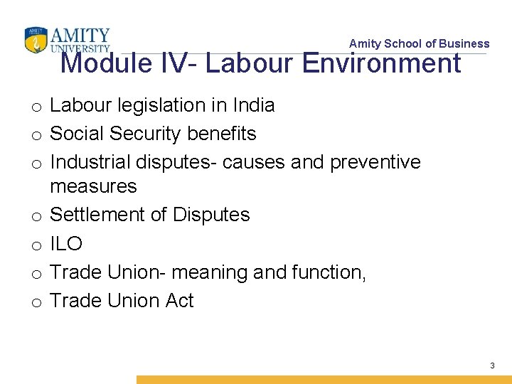 Amity School of Business Module IV- Labour Environment o Labour legislation in India o