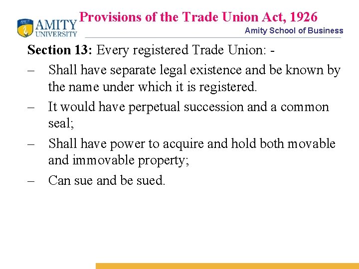 Provisions of the Trade Union Act, 1926 Amity School of Business Section 13: Every