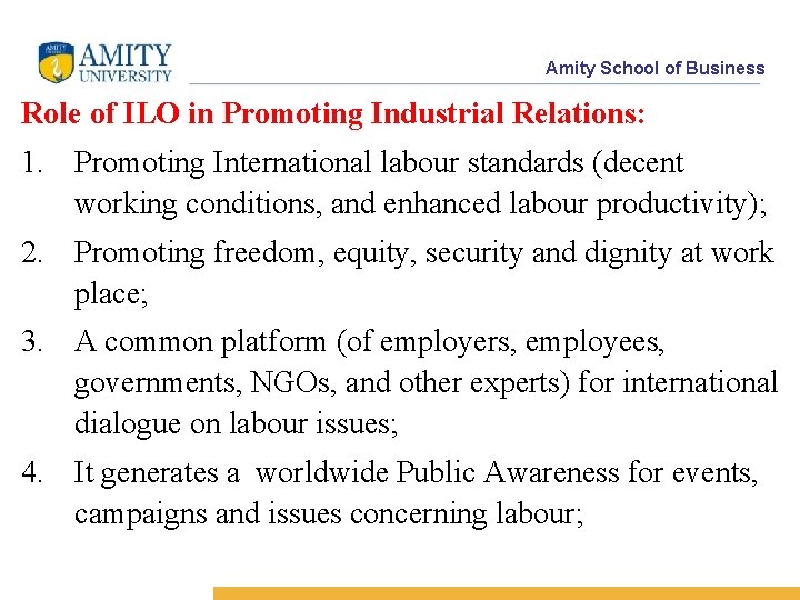 Amity School of Business Role of ILO in Promoting Industrial Relations: 1. Promoting International