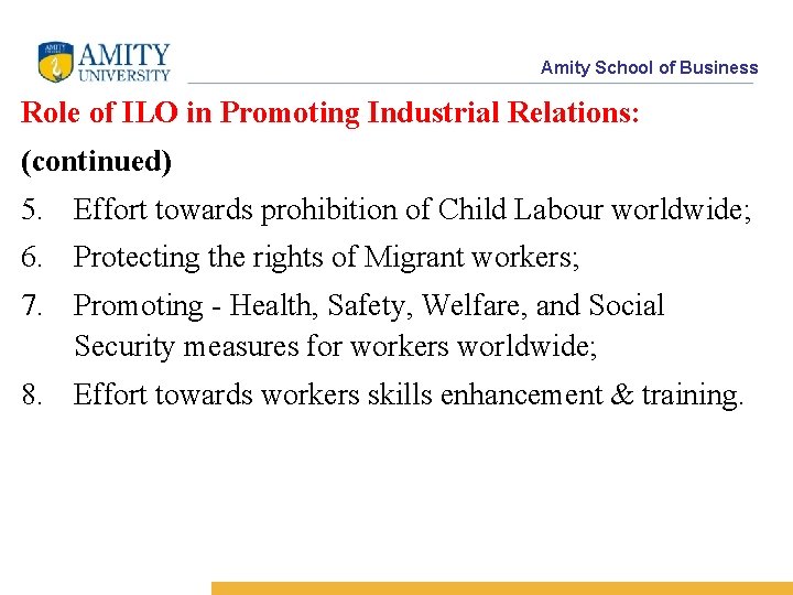 Amity School of Business Role of ILO in Promoting Industrial Relations: (continued) 5. Effort