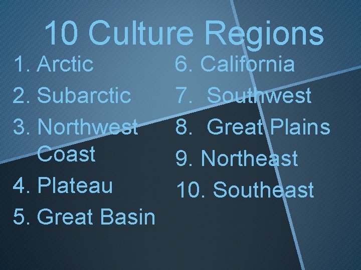 10 Culture Regions 1. Arctic 2. Subarctic 3. Northwest Coast 4. Plateau 5. Great