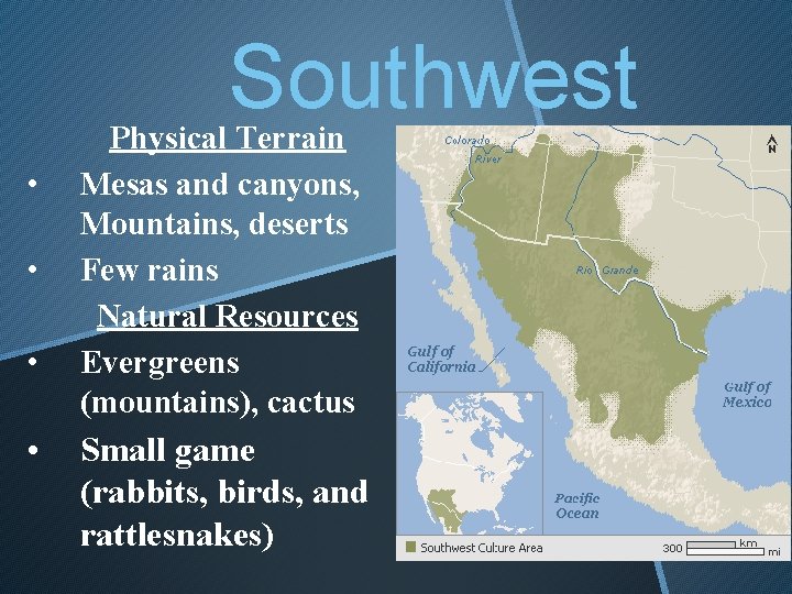 Southwest • • Physical Terrain Mesas and canyons, Mountains, deserts Few rains Natural Resources