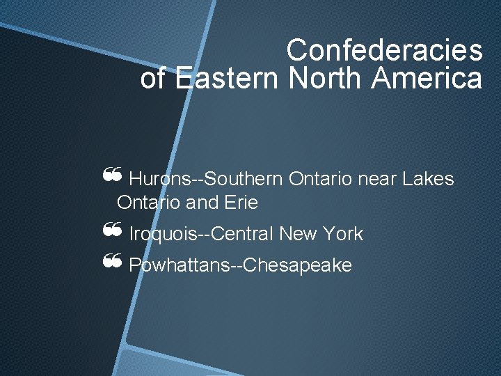 Confederacies of Eastern North America ❝Hurons--Southern Ontario near Lakes Ontario and Erie ❝Iroquois--Central New