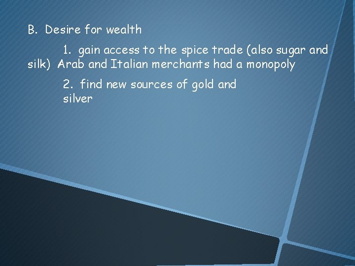 B. Desire for wealth 1. gain access to the spice trade (also sugar and