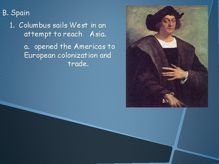 B. Spain 1. Columbus sails West in an attempt to reach Asia. a. opened