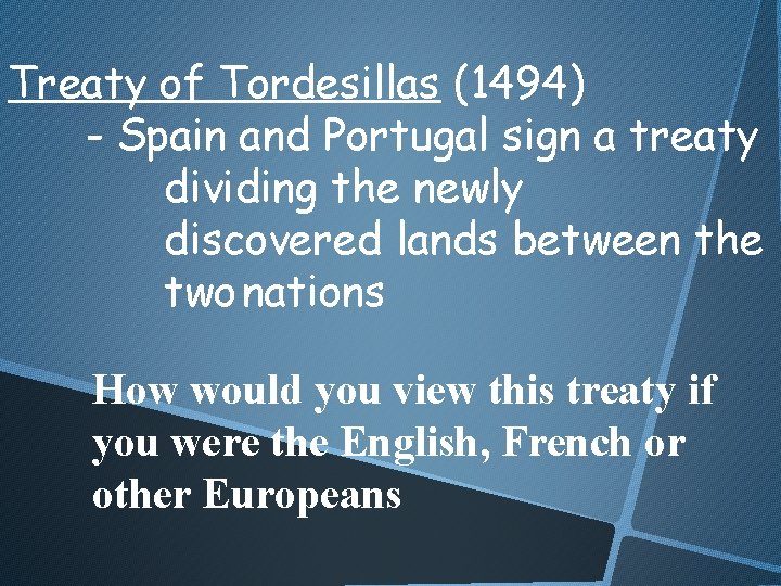 Treaty of Tordesillas (1494) - Spain and Portugal sign a treaty dividing the newly