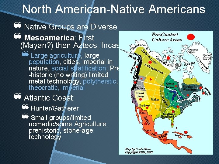 North American-Native Americans ❝Native Groups are Diverse ❝Mesoamerica: First (Mayan? ) then Aztecs, Incas
