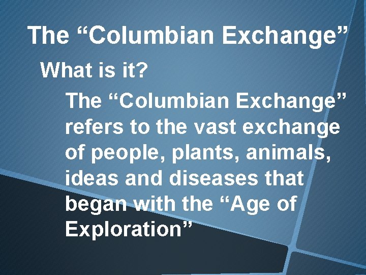 The “Columbian Exchange” What is it? The “Columbian Exchange” refers to the vast exchange