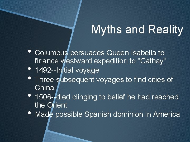 Myths and Reality • Columbus persuades Queen Isabella to finance westward expedition to “Cathay”