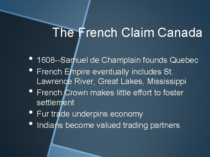 The French Claim Canada • 1608 --Samuel de Champlain founds Quebec • French Empire