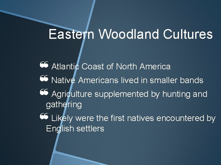 Eastern Woodland Cultures ❝Atlantic Coast of North America ❝Native Americans lived in smaller bands