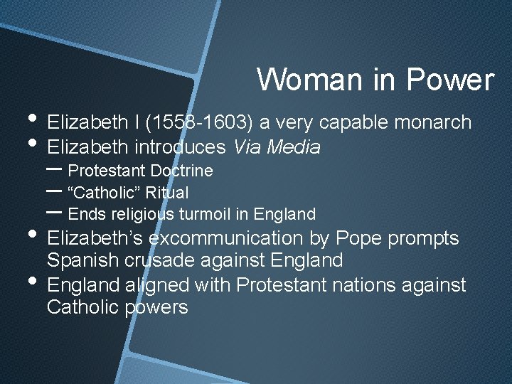 Woman in Power • Elizabeth I (1558 -1603) a very capable monarch • Elizabeth