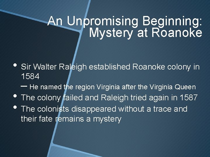 An Unpromising Beginning: Mystery at Roanoke • Sir Walter Raleigh established Roanoke colony in