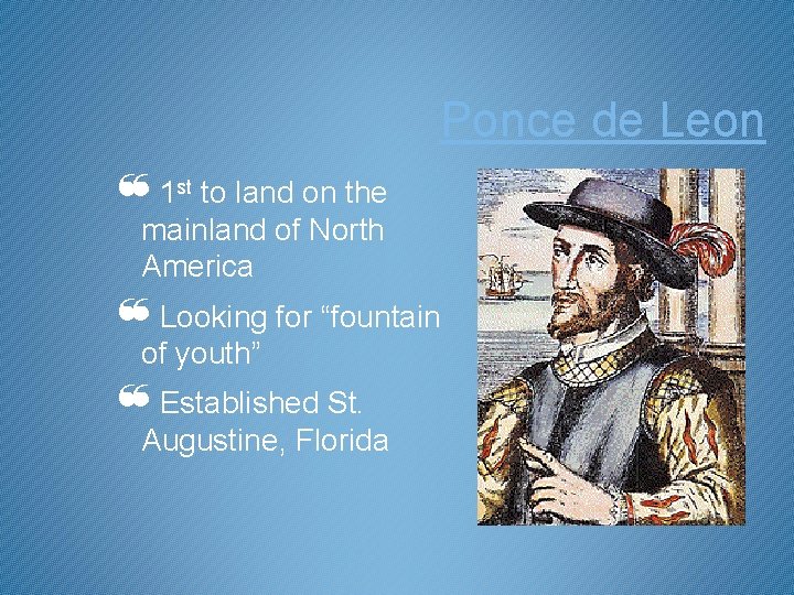 Ponce de Leon ❝ 1 st to land on the mainland of North America