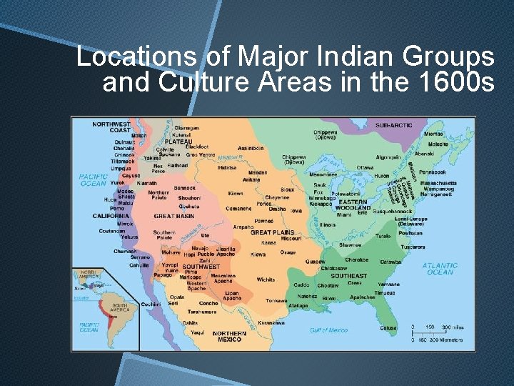 Locations of Major Indian Groups and Culture Areas in the 1600 s 