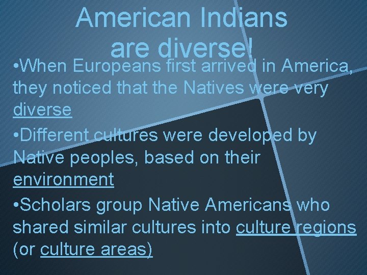 American Indians are diverse! • When Europeans first arrived in America, they noticed that