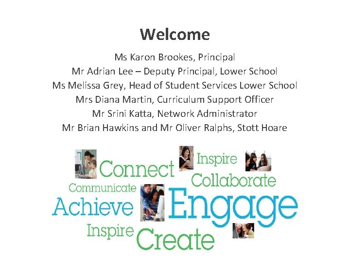Welcome Ms Karon Brookes, Principal Mr Adrian Lee – Deputy Principal, Lower School Ms