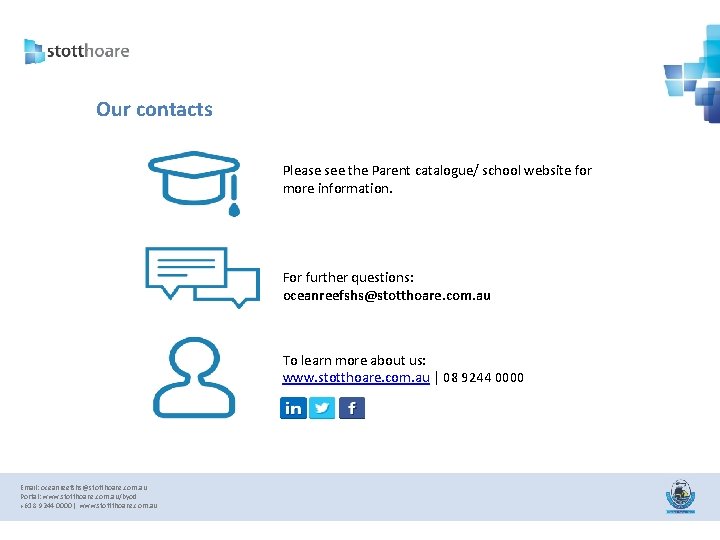 Our contacts Please see the Parent catalogue/ school website for more information. For further