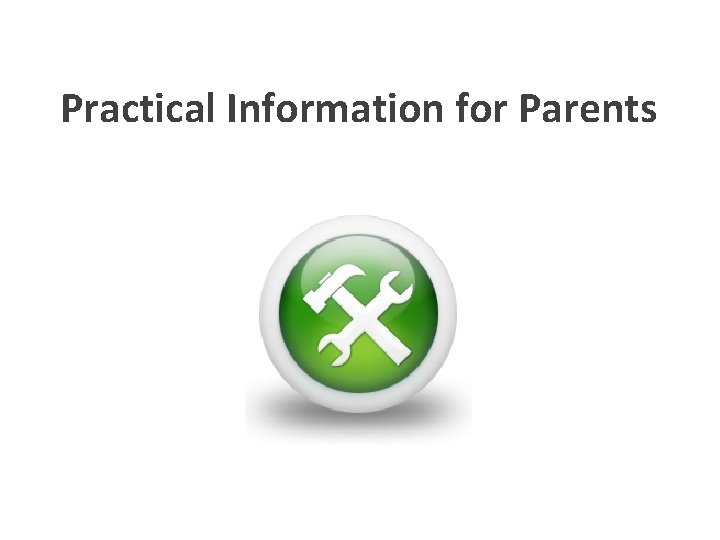 Practical Information for Parents 