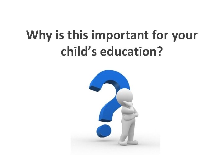 Why is this important for your child’s education? 