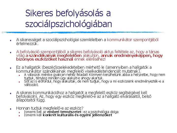 Sikeres befolyásolás a szociálpszichológiában ■ ■ ■ A sikerességet a szociálpszichológiai szemléletben a kommunikátor