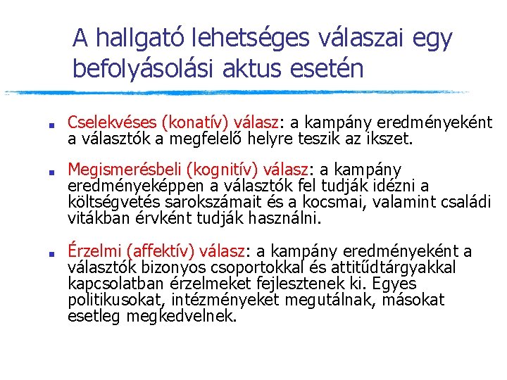 A hallgató lehetséges válaszai egy befolyásolási aktus esetén ■ ■ ■ Cselekvéses (konatív) válasz: