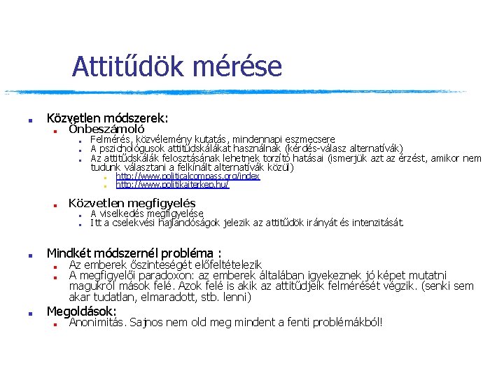 Attitűdök mérése ■ Közvetlen módszerek: ■ Önbeszámoló ■ ■ ■ Felmérés, közvélemény kutatás, mindennapi