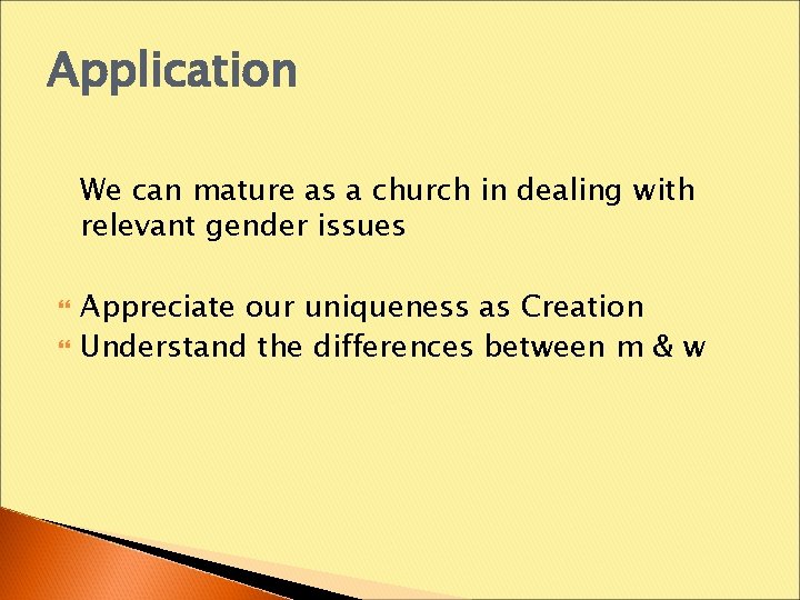 Application We can mature as a church in dealing with relevant gender issues Appreciate