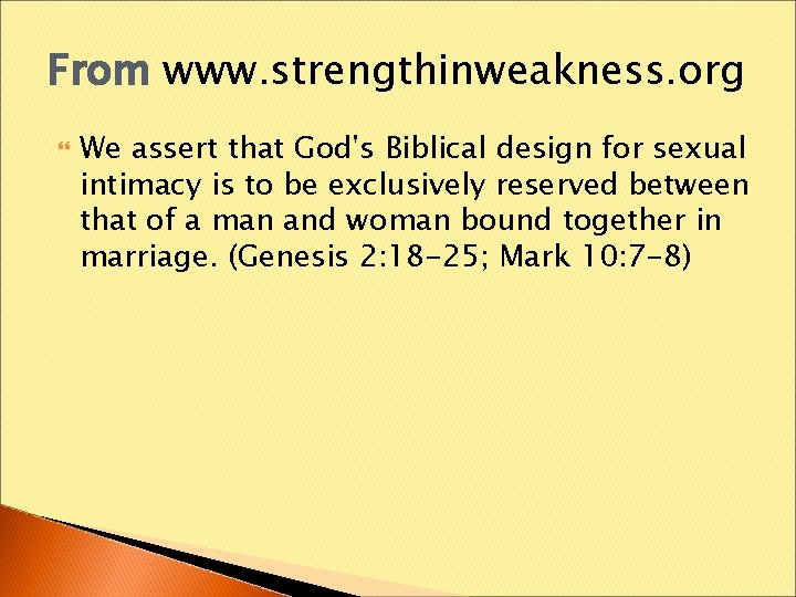 From www. strengthinweakness. org We assert that God's Biblical design for sexual intimacy is