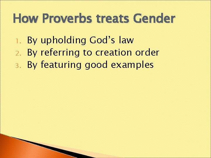 How Proverbs treats Gender 1. 2. 3. By upholding God’s law By referring to