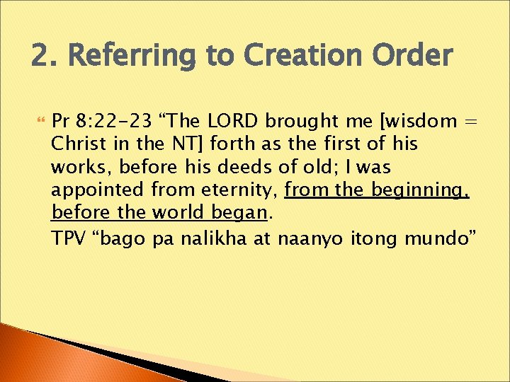 2. Referring to Creation Order Pr 8: 22 -23 “The LORD brought me [wisdom