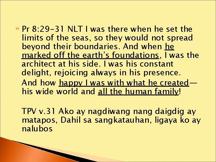  Pr 8: 29 -31 NLT I was there when he set the limits