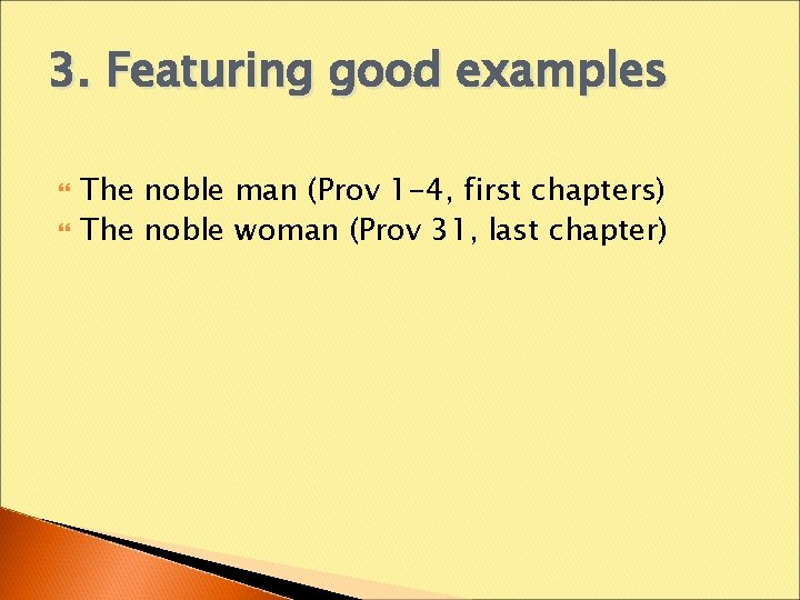 3. Featuring good examples The noble man (Prov 1 -4, first chapters) The noble