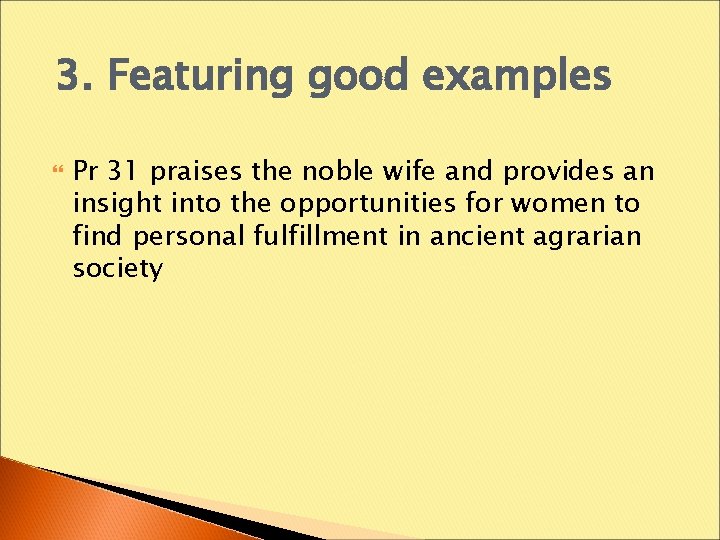 3. Featuring good examples Pr 31 praises the noble wife and provides an insight