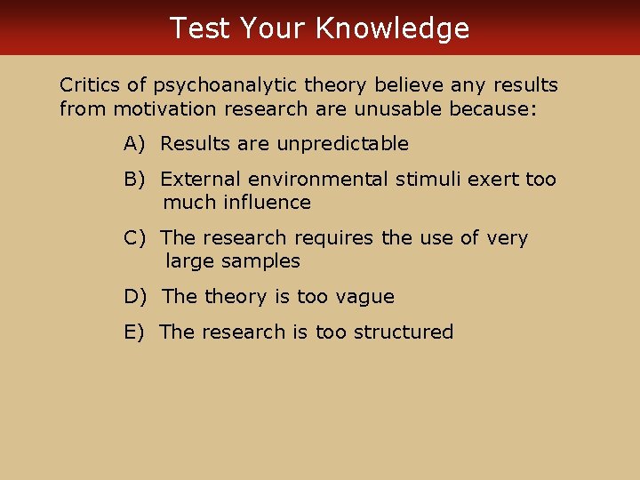 Test Your Knowledge Critics of psychoanalytic theory believe any results from motivation research are