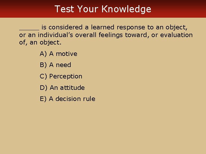 Test Your Knowledge _____ is considered a learned response to an object, or an